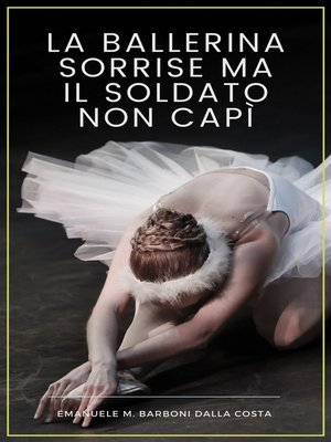 cover image of La Ballerina Sorrise ma il Soldato Non Capì